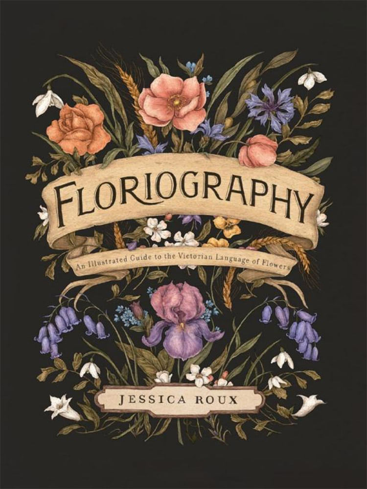 Front cover of "Floriography: An Illustrated Guide to the Victorian Language of Flowers" by Jessica Roux, adorned with detailed illustrations of various flowers and foliage on a dark background.